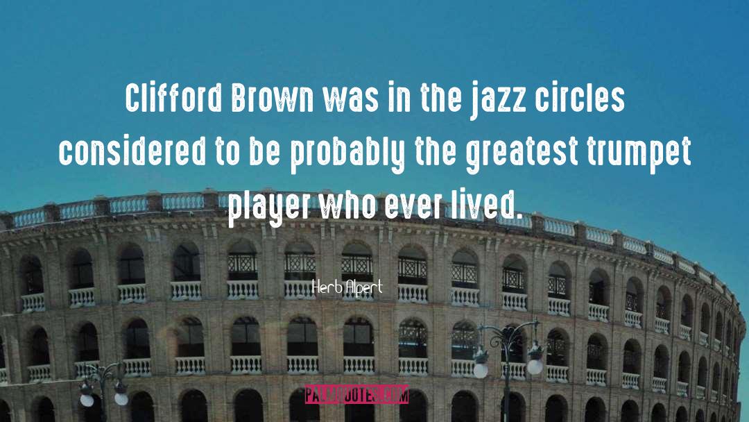 Herb Alpert Quotes: Clifford Brown was in the