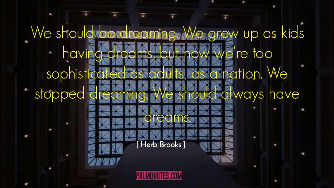 Herb Brooks Quotes: We should be dreaming. We