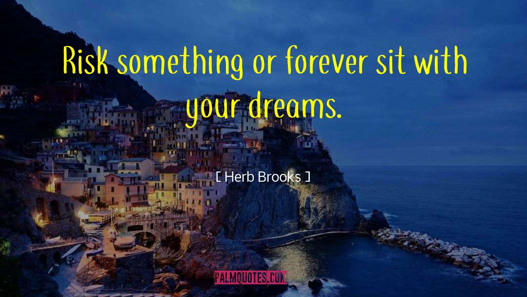 Herb Brooks Quotes: Risk something or forever sit