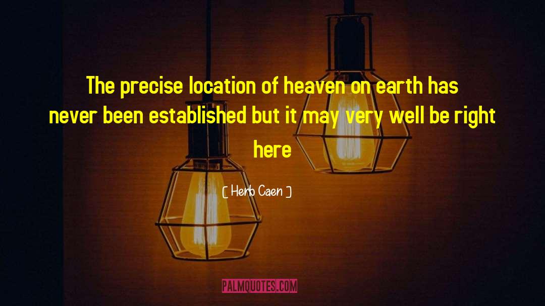 Herb Caen Quotes: The precise location of heaven