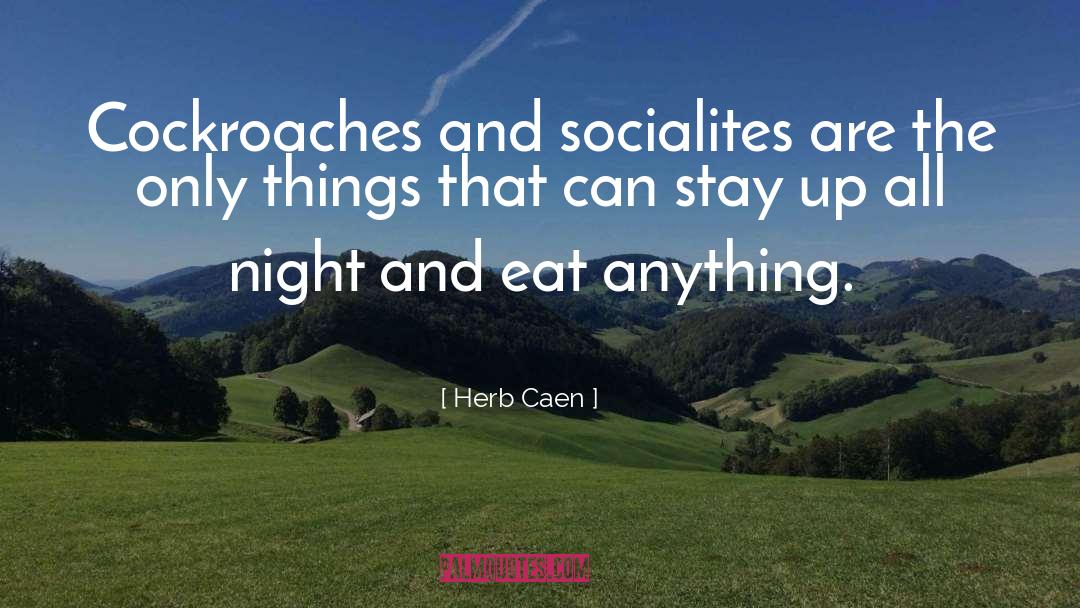 Herb Caen Quotes: Cockroaches and socialites are the