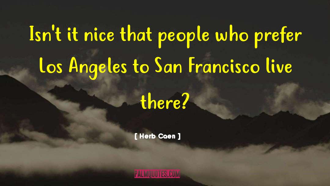 Herb Caen Quotes: Isn't it nice that people