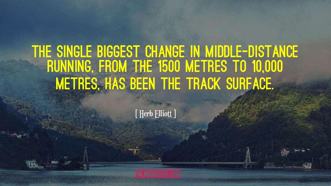 Herb Elliott Quotes: The single biggest change in