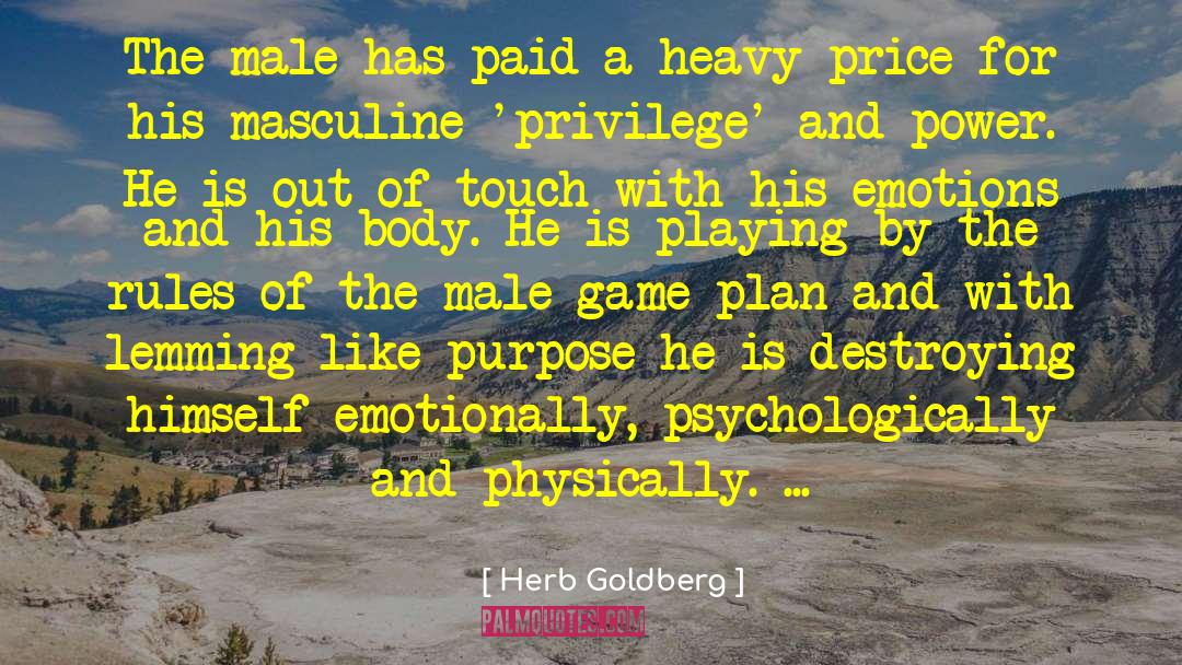 Herb Goldberg Quotes: The male has paid a