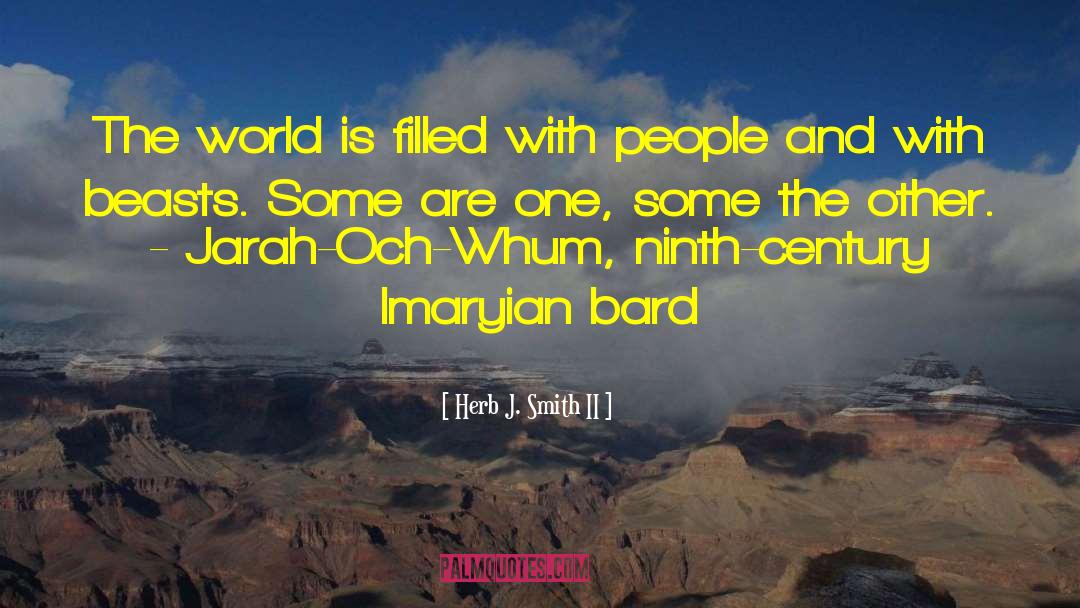 Herb J. Smith II Quotes: The world is filled with