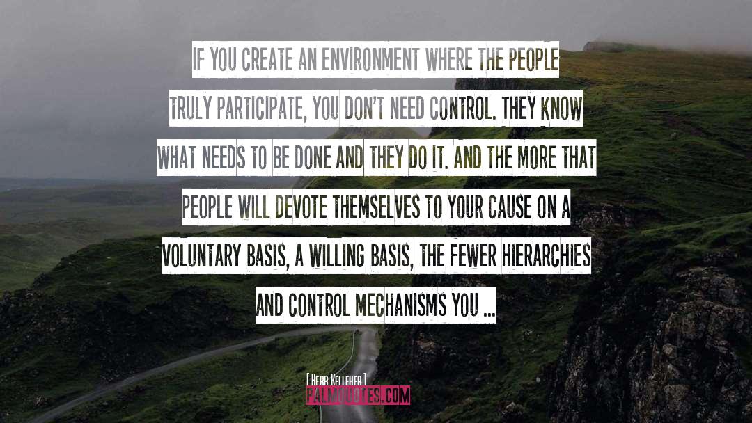 Herb Kelleher Quotes: If you create an environment