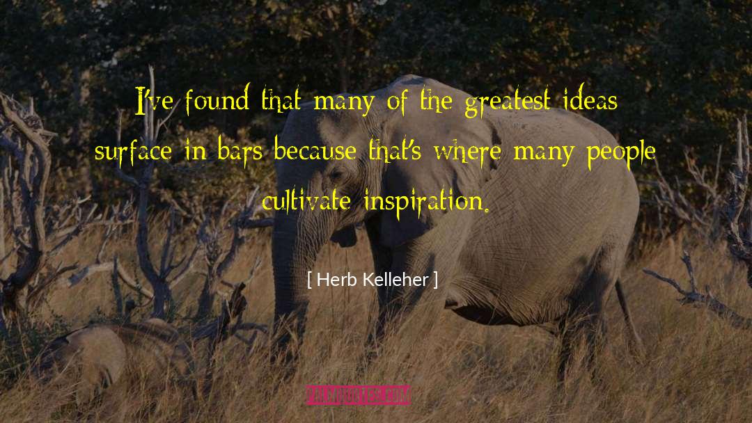 Herb Kelleher Quotes: I've found that many of