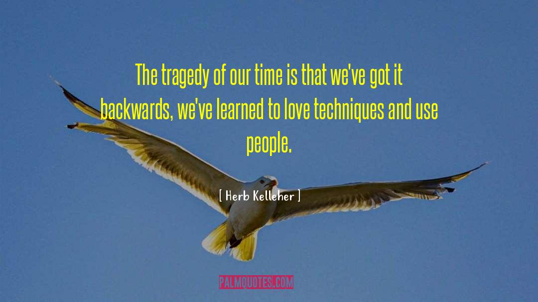 Herb Kelleher Quotes: The tragedy of our time