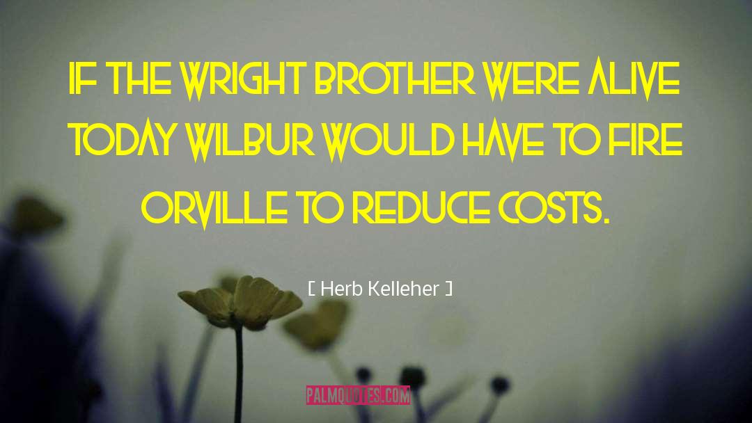 Herb Kelleher Quotes: If the Wright brother were