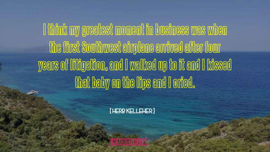 Herb Kelleher Quotes: I think my greatest moment