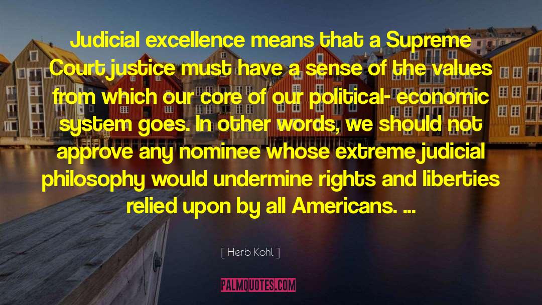 Herb Kohl Quotes: Judicial excellence means that a