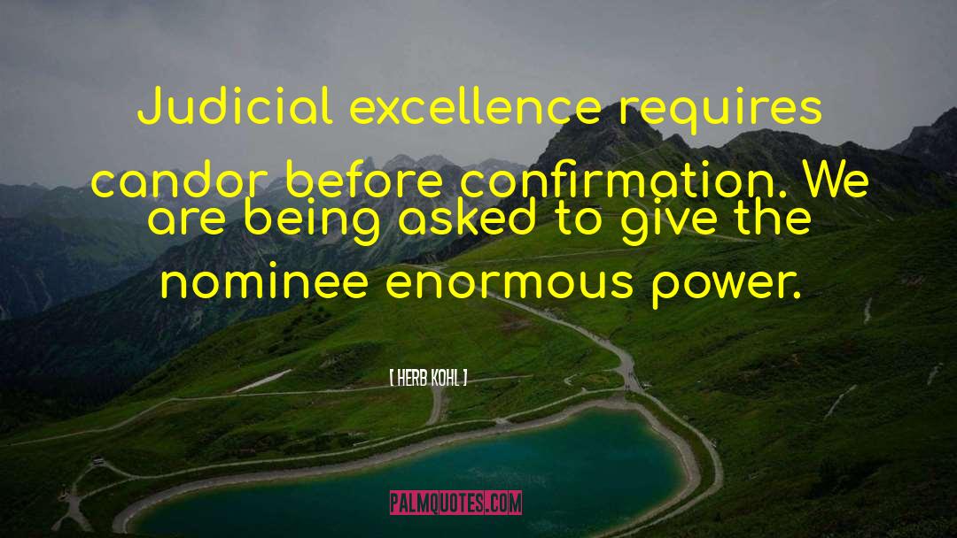 Herb Kohl Quotes: Judicial excellence requires candor before