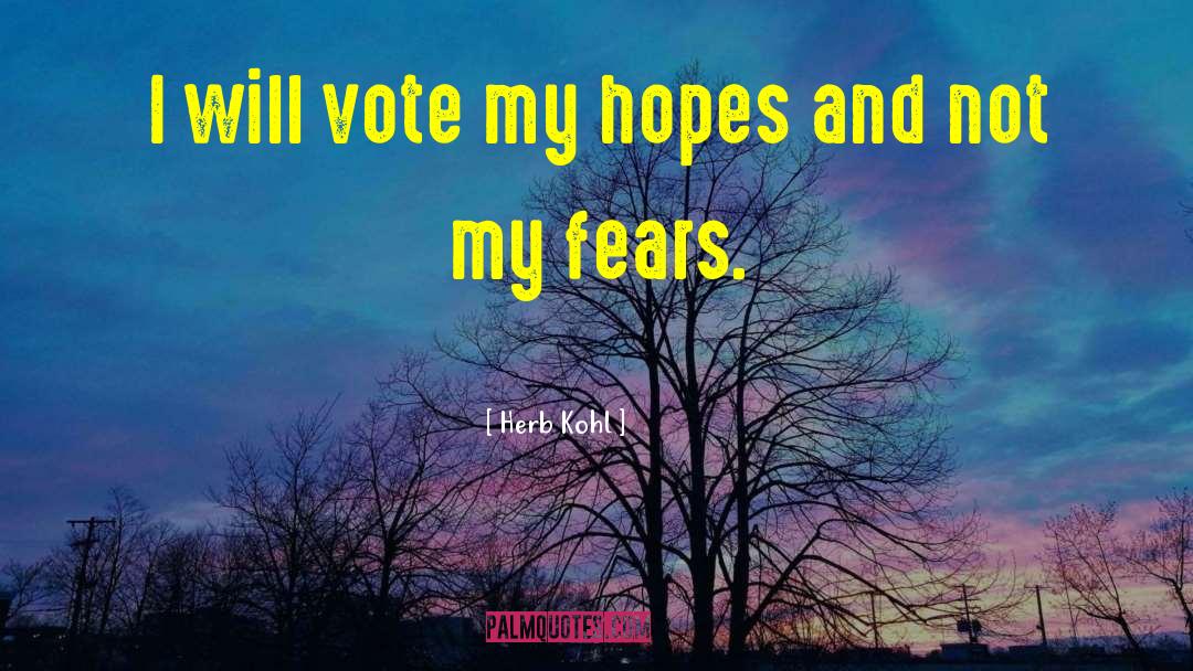 Herb Kohl Quotes: I will vote my hopes
