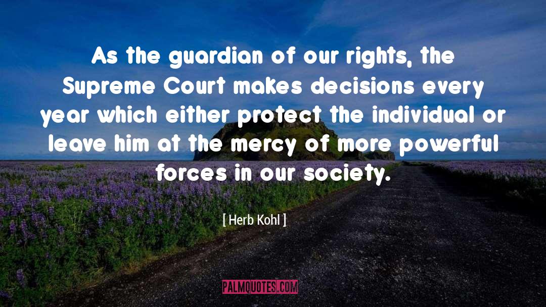 Herb Kohl Quotes: As the guardian of our
