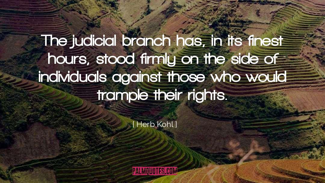 Herb Kohl Quotes: The judicial branch has, in