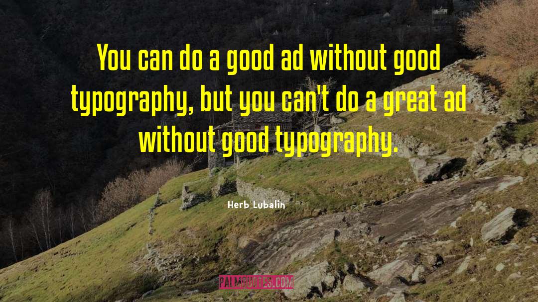 Herb Lubalin Quotes: You can do a good