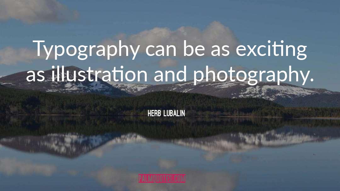 Herb Lubalin Quotes: Typography can be as exciting