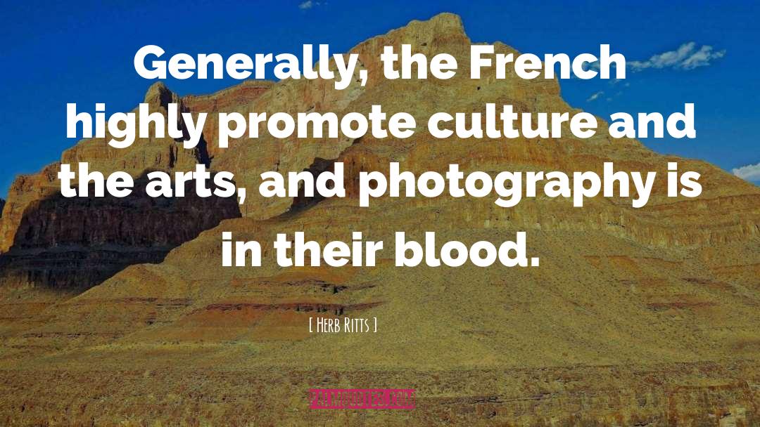 Herb Ritts Quotes: Generally, the French highly promote