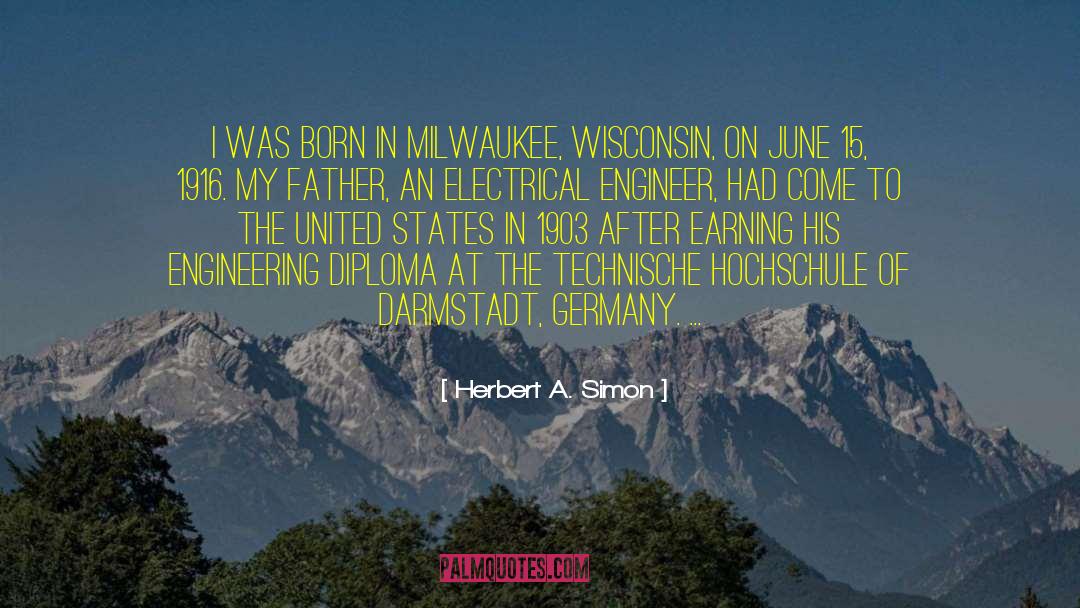 Herbert A. Simon Quotes: I was born in Milwaukee,