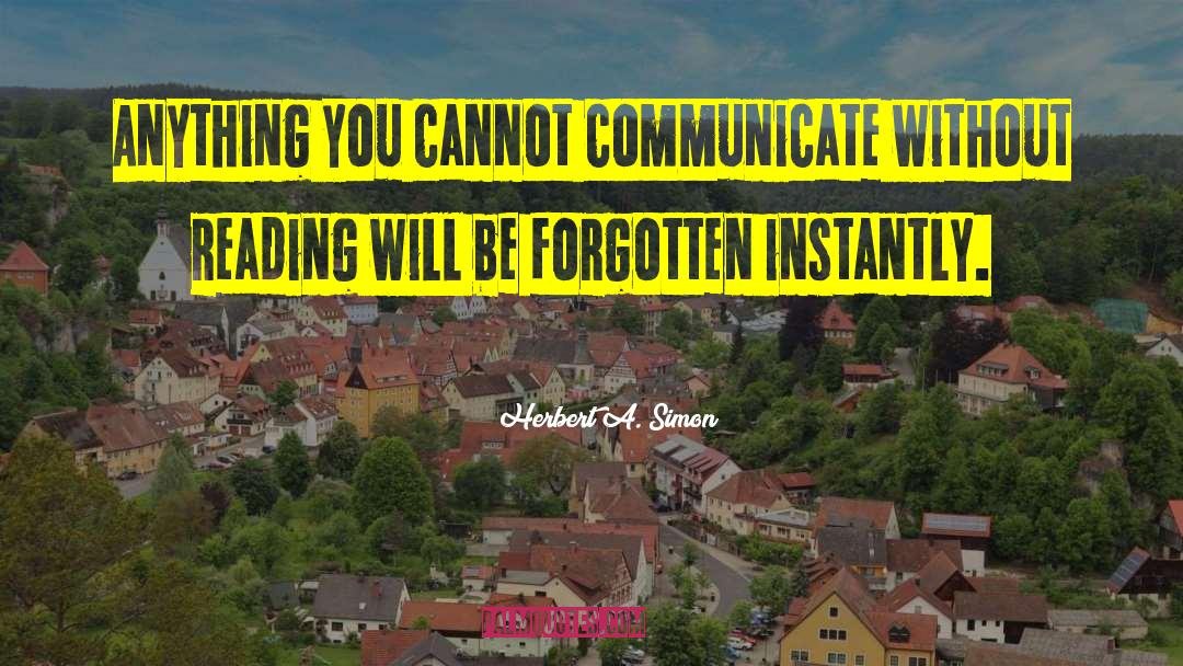 Herbert A. Simon Quotes: Anything you cannot communicate without