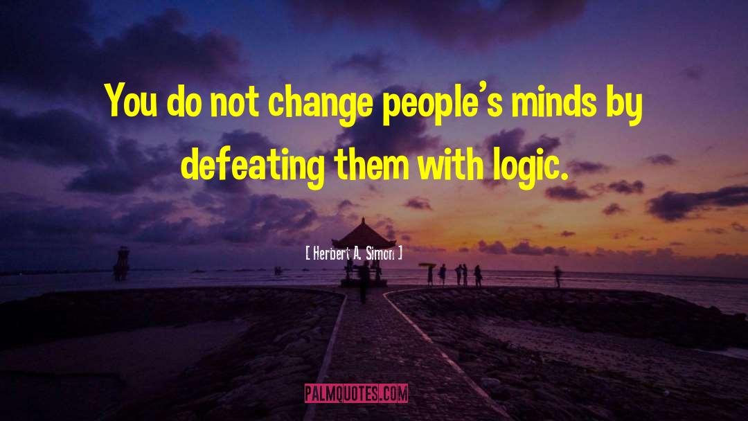 Herbert A. Simon Quotes: You do not change people's