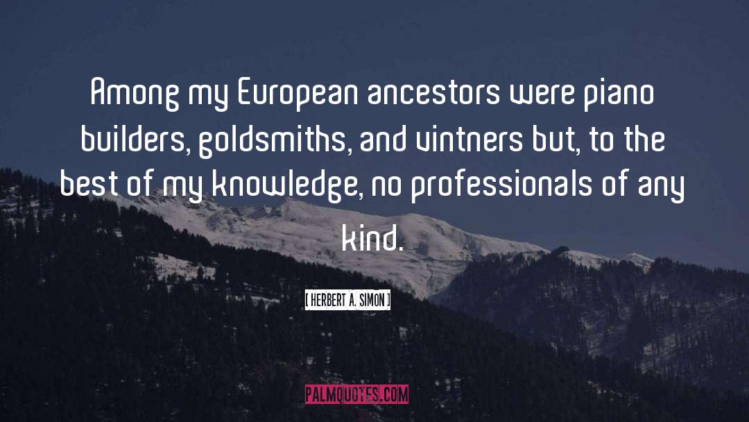 Herbert A. Simon Quotes: Among my European ancestors were