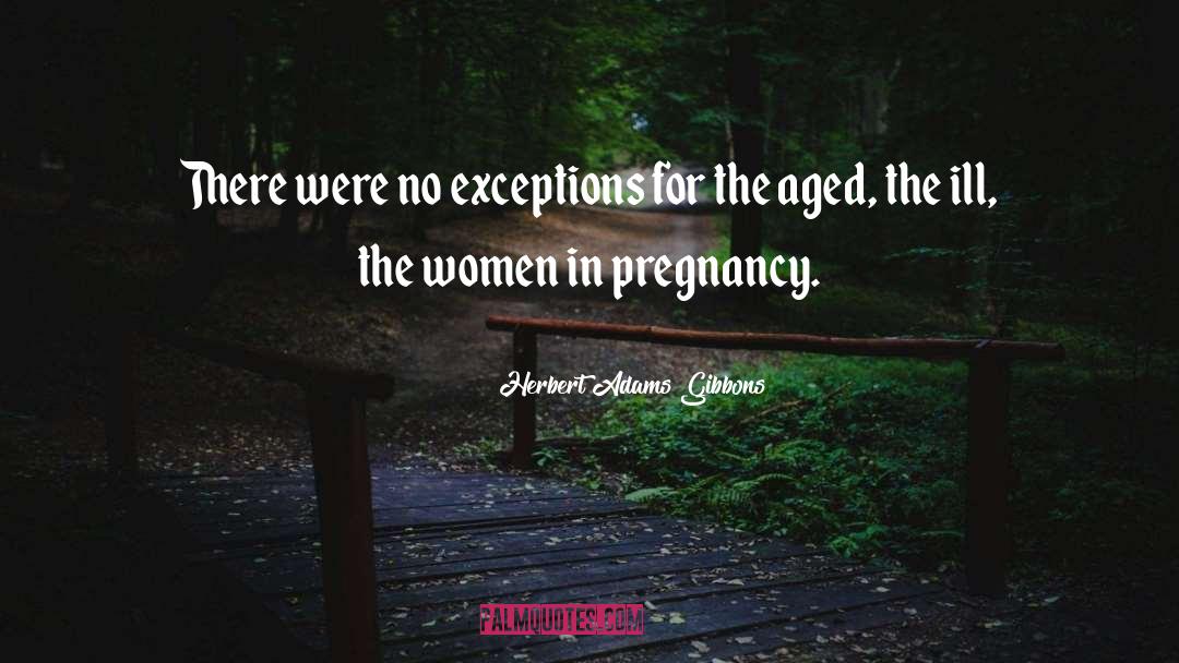 Herbert Adams Gibbons Quotes: There were no exceptions for