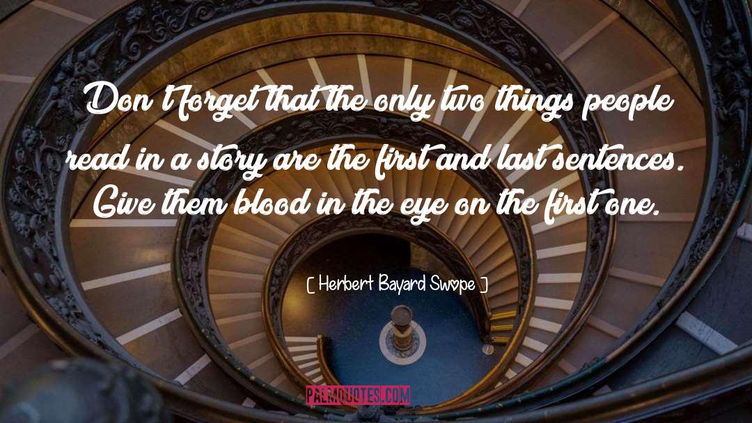 Herbert Bayard Swope Quotes: Don't forget that the only