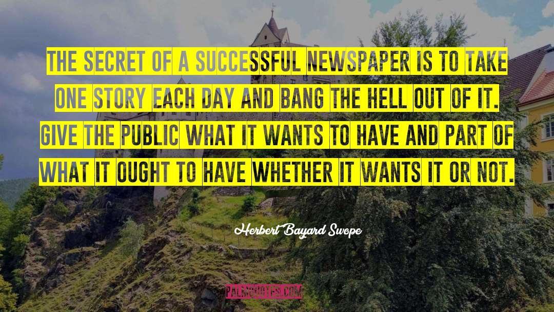Herbert Bayard Swope Quotes: The secret of a successful