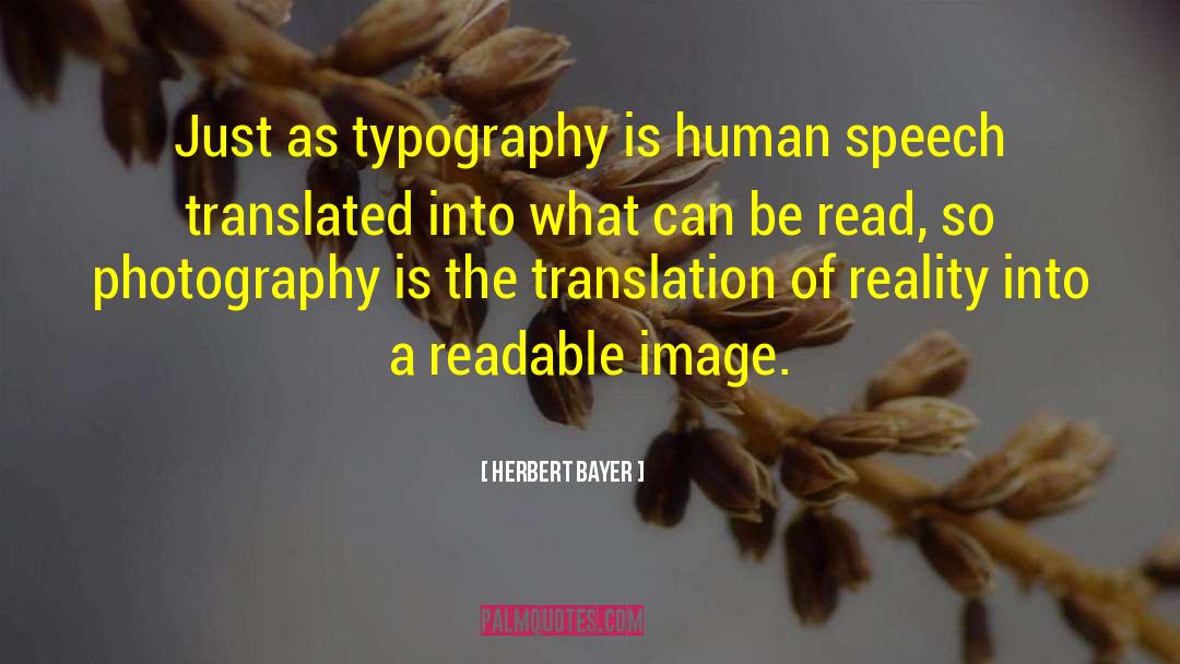 Herbert Bayer Quotes: Just as typography is human