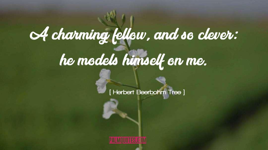 Herbert Beerbohm Tree Quotes: A charming fellow, and so