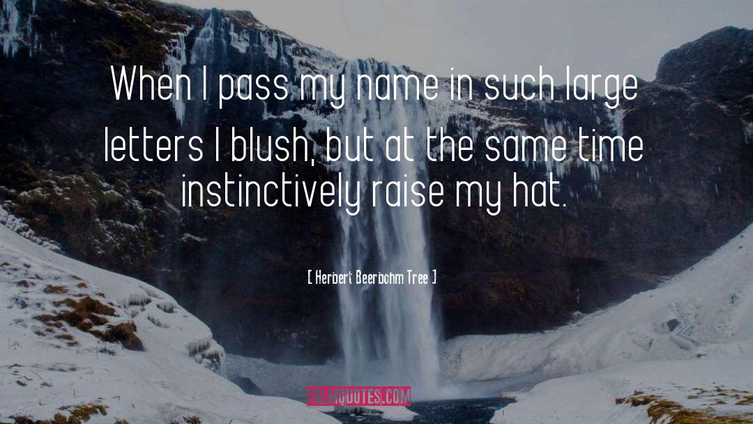 Herbert Beerbohm Tree Quotes: When I pass my name