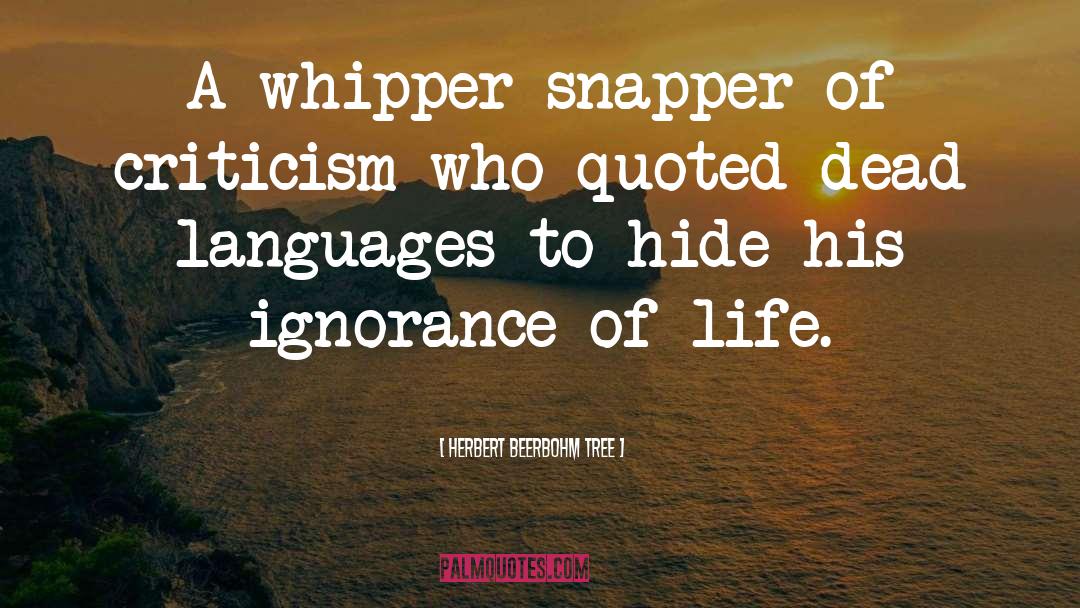 Herbert Beerbohm Tree Quotes: A whipper-snapper of criticism who