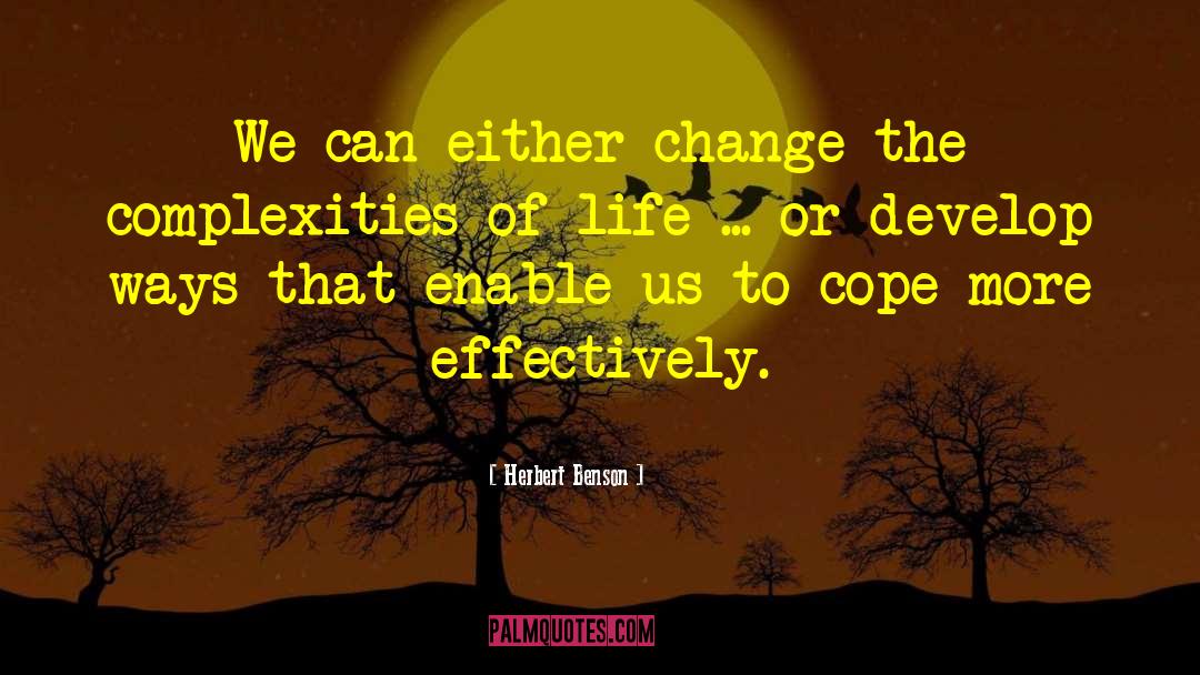 Herbert Benson Quotes: We can either change the