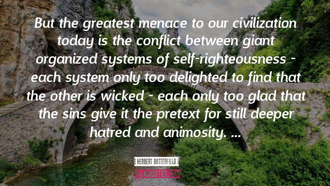 Herbert Butterfield Quotes: But the greatest menace to