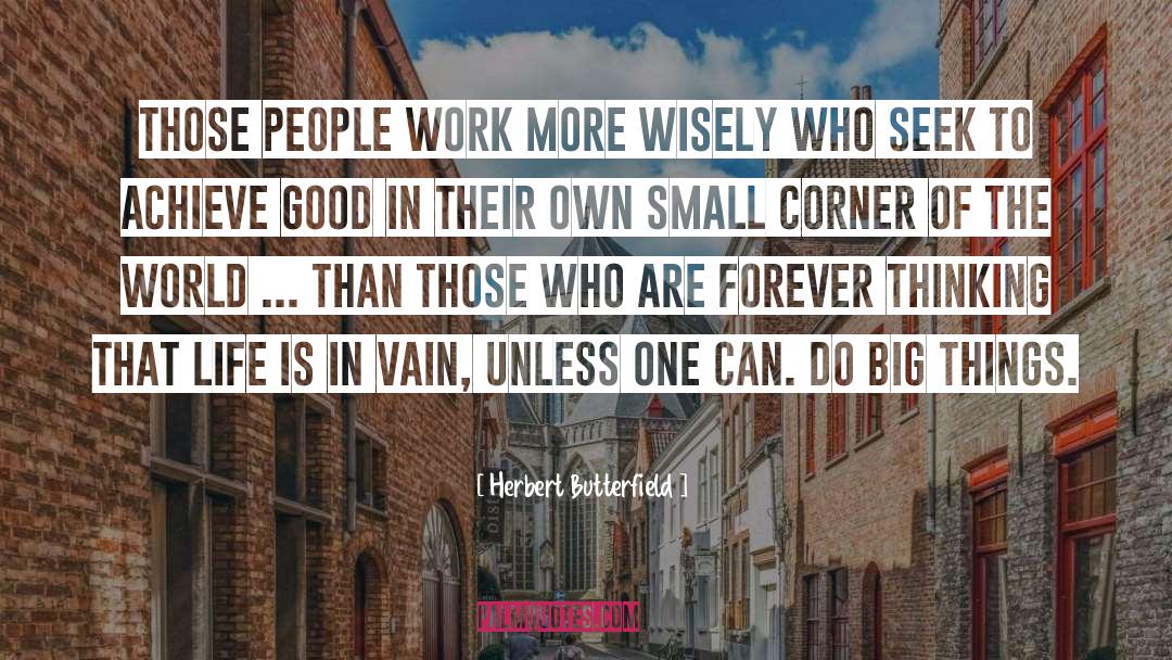 Herbert Butterfield Quotes: Those people work more wisely