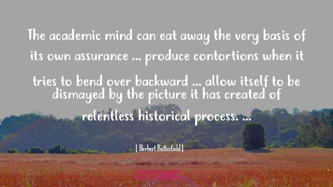 Herbert Butterfield Quotes: The academic mind can eat