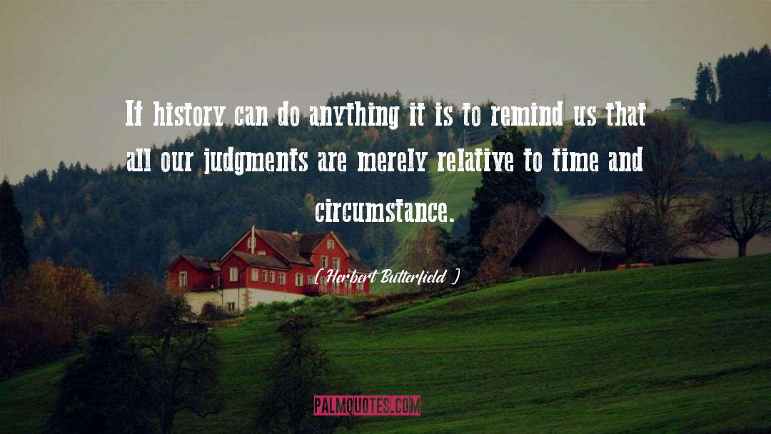 Herbert Butterfield Quotes: If history can do anything