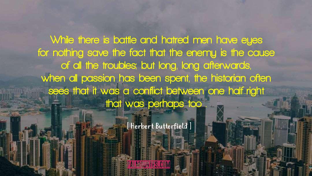 Herbert Butterfield Quotes: While there is battle and