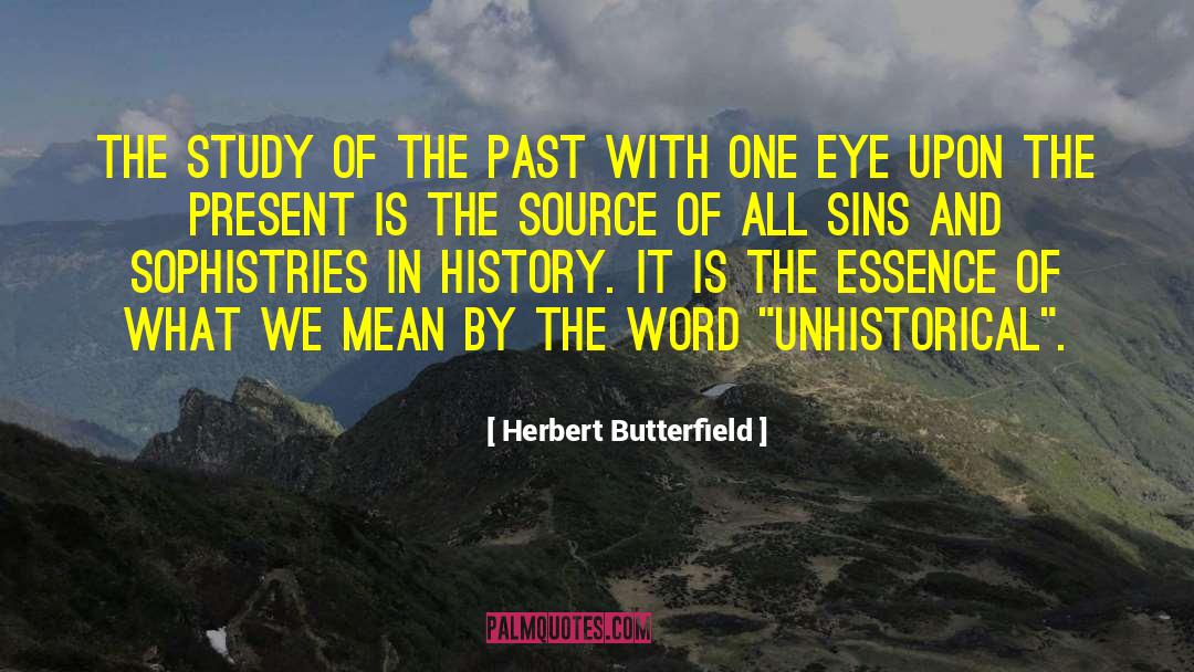 Herbert Butterfield Quotes: The study of the past