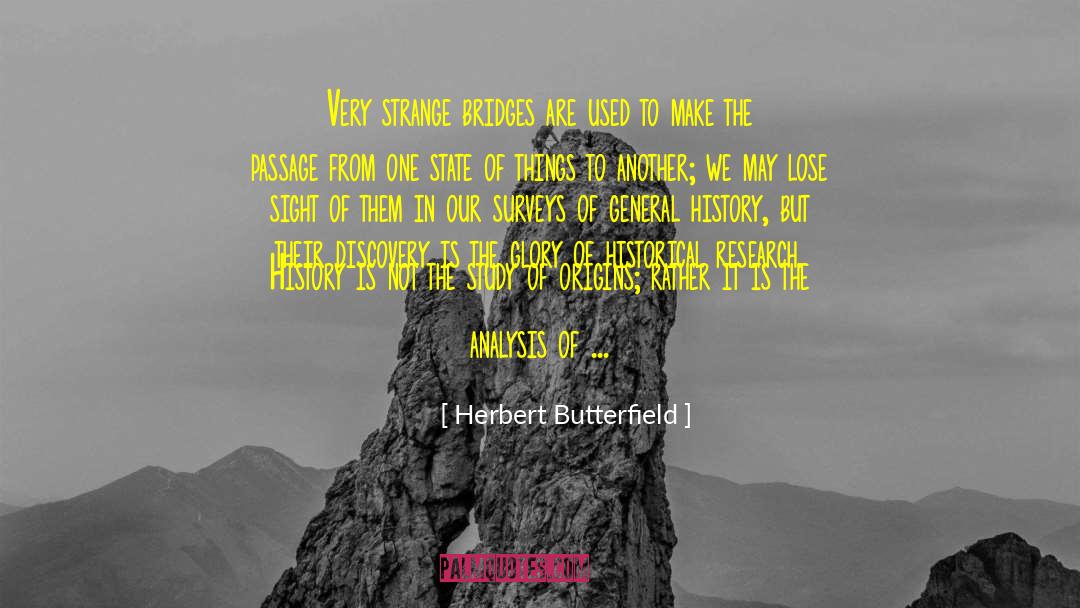 Herbert Butterfield Quotes: Very strange bridges are used