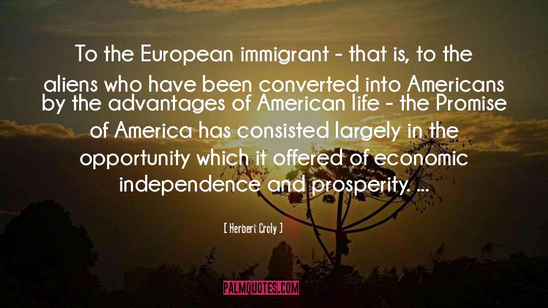 Herbert Croly Quotes: To the European immigrant -