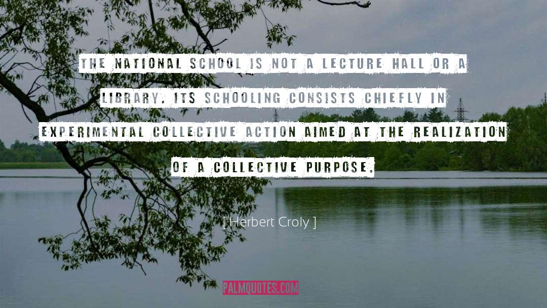 Herbert Croly Quotes: The national school is not