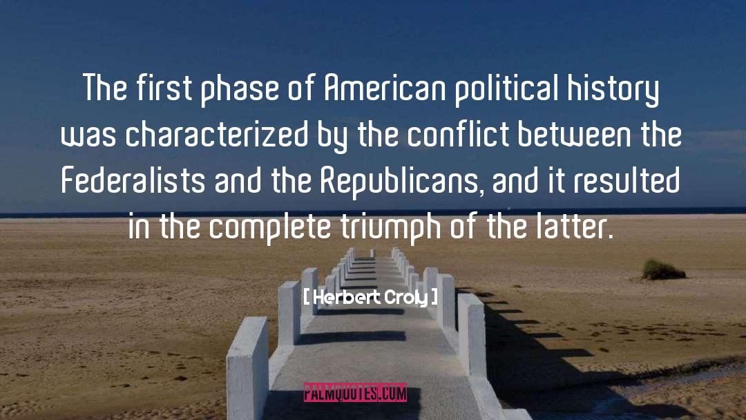 Herbert Croly Quotes: The first phase of American