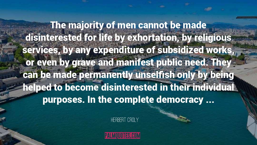 Herbert Croly Quotes: The majority of men cannot