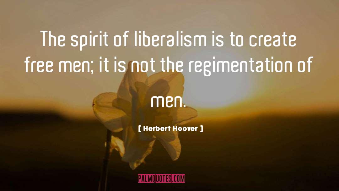 Herbert Hoover Quotes: The spirit of liberalism is