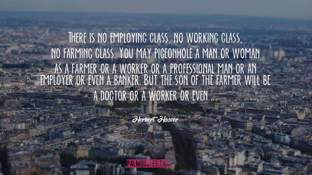 Herbert Hoover Quotes: There is no employing class,