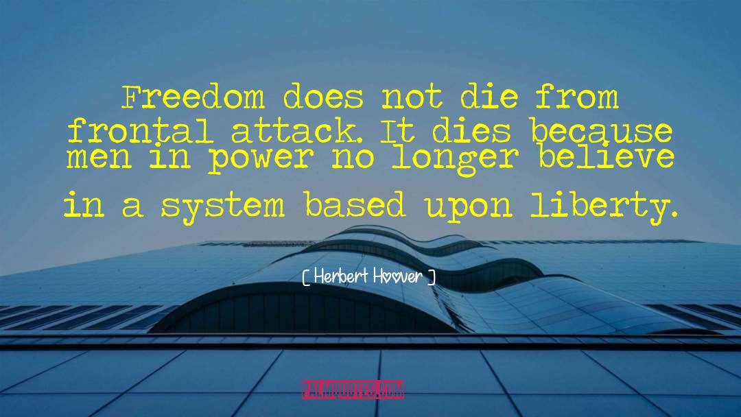Herbert Hoover Quotes: Freedom does not die from
