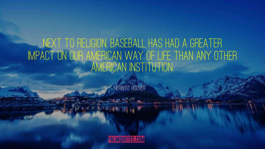 Herbert Hoover Quotes: Next to religion, baseball has