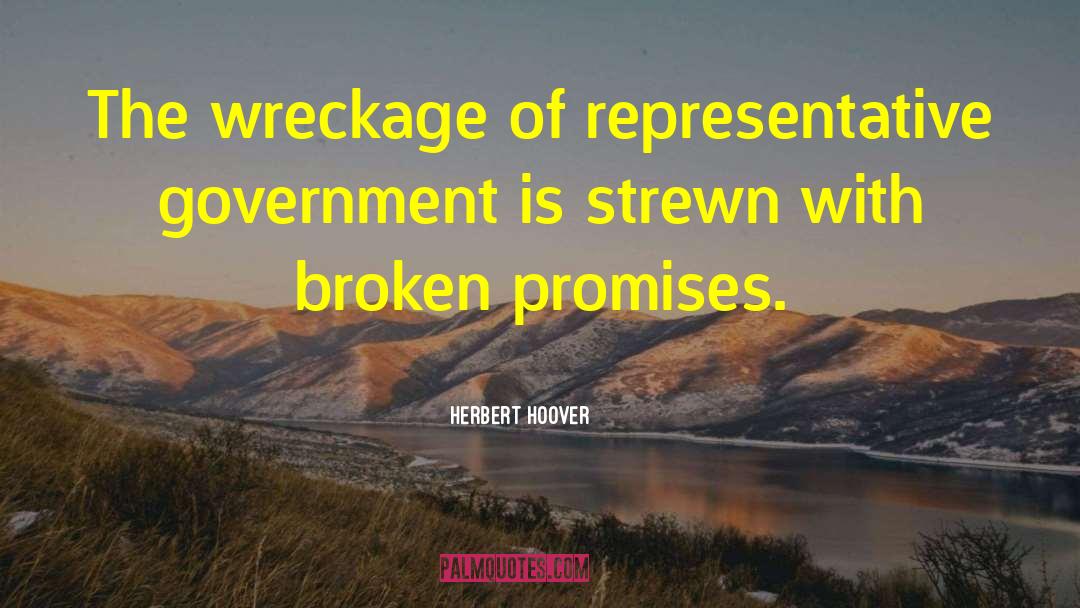 Herbert Hoover Quotes: The wreckage of representative government